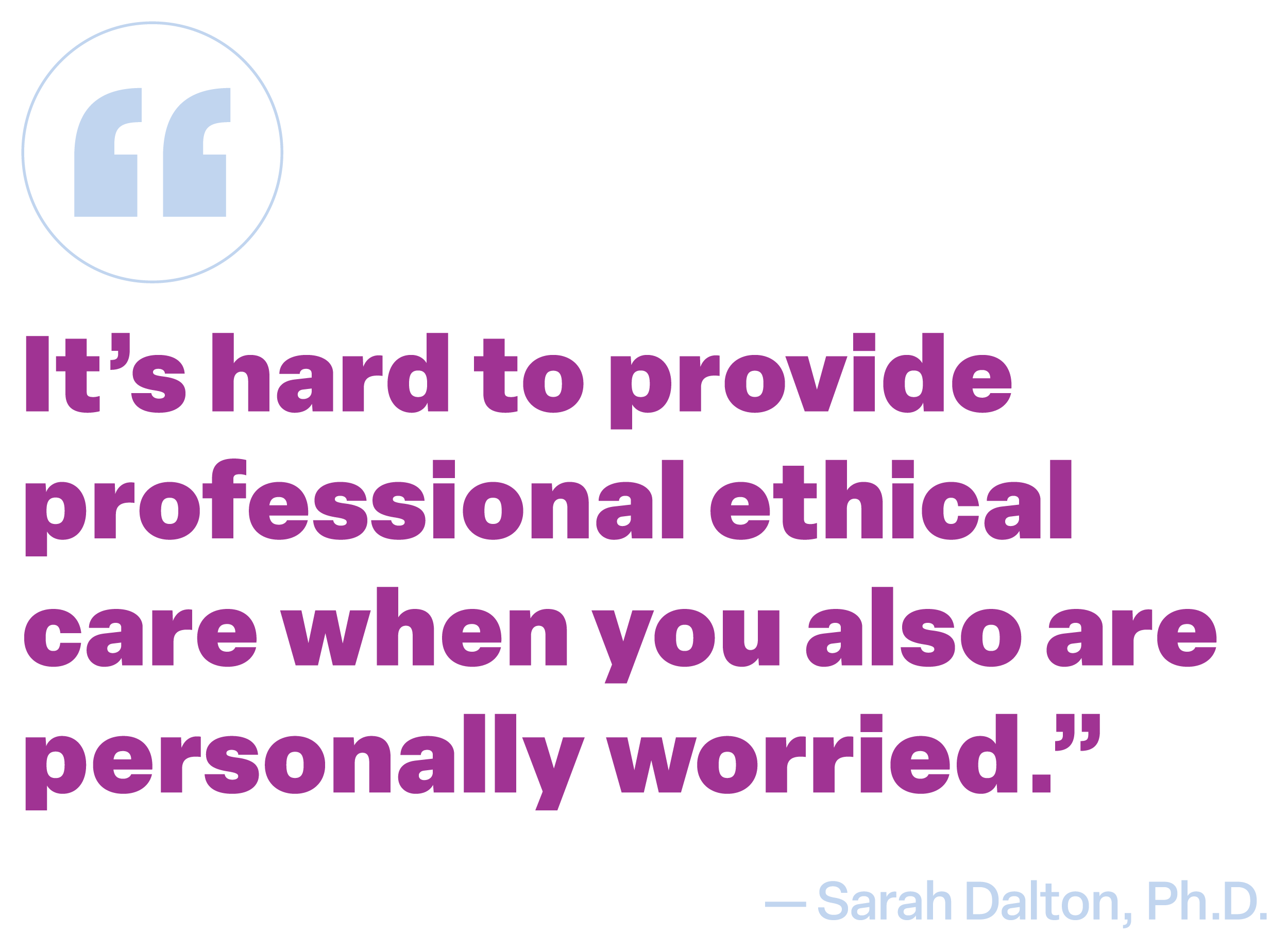 "It's hard to provide professional ethical care when you are also personally worried." A quote from Sarah Dalton, Ph.D.