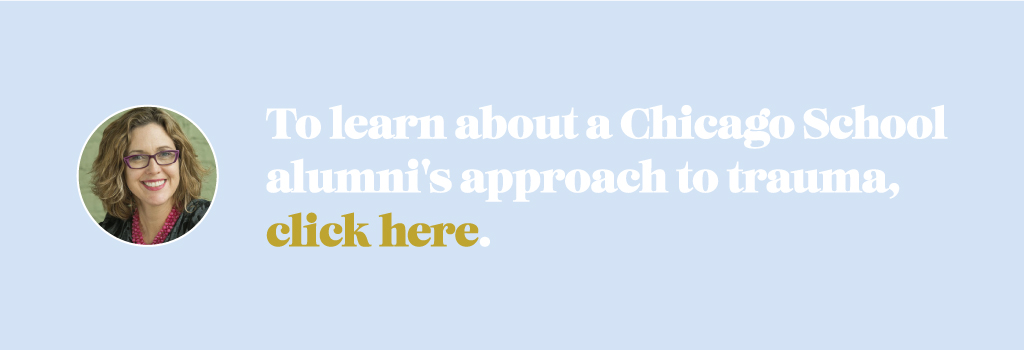 Graphic that says "To learn about a Chicago School alumni's approach to trauma, click here."