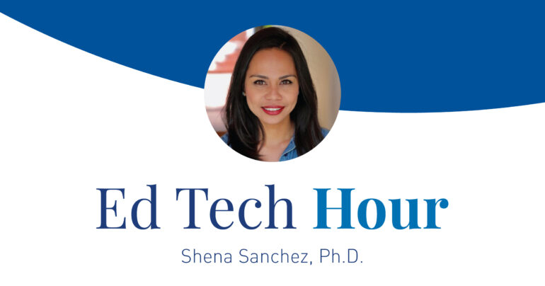 ed tech hour shena sanchez ph.d.